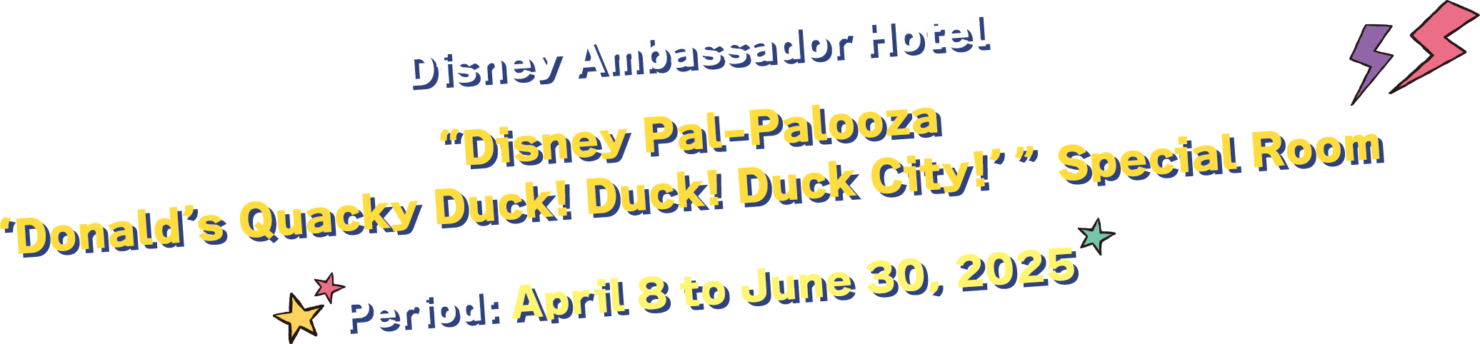 Disney Ambassador HotelDisney Ambassador Hotel “Disney Pal-Palooza ‘Donald’s Quacky Duck! Duck! Duck City!’” Special Room / Period: April 8 to June 30, 2025