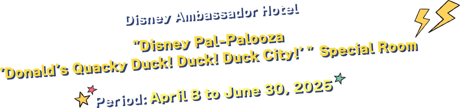 Disney Ambassador HotelDisney Ambassador Hotel “Disney Pal-Palooza ‘Donald’s Quacky Duck! Duck! Duck City!’” Special Room / Period: April 8 to June 30, 2025