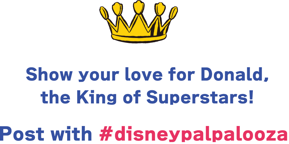 Show your love for Donald, the King of Superstars! Post with #disneypalpalooza