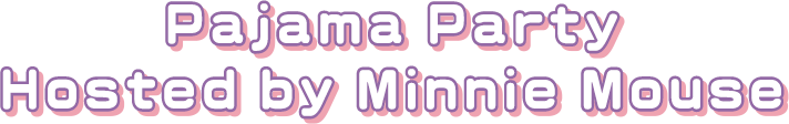Pajama Party Hosted by Minnie Mouse