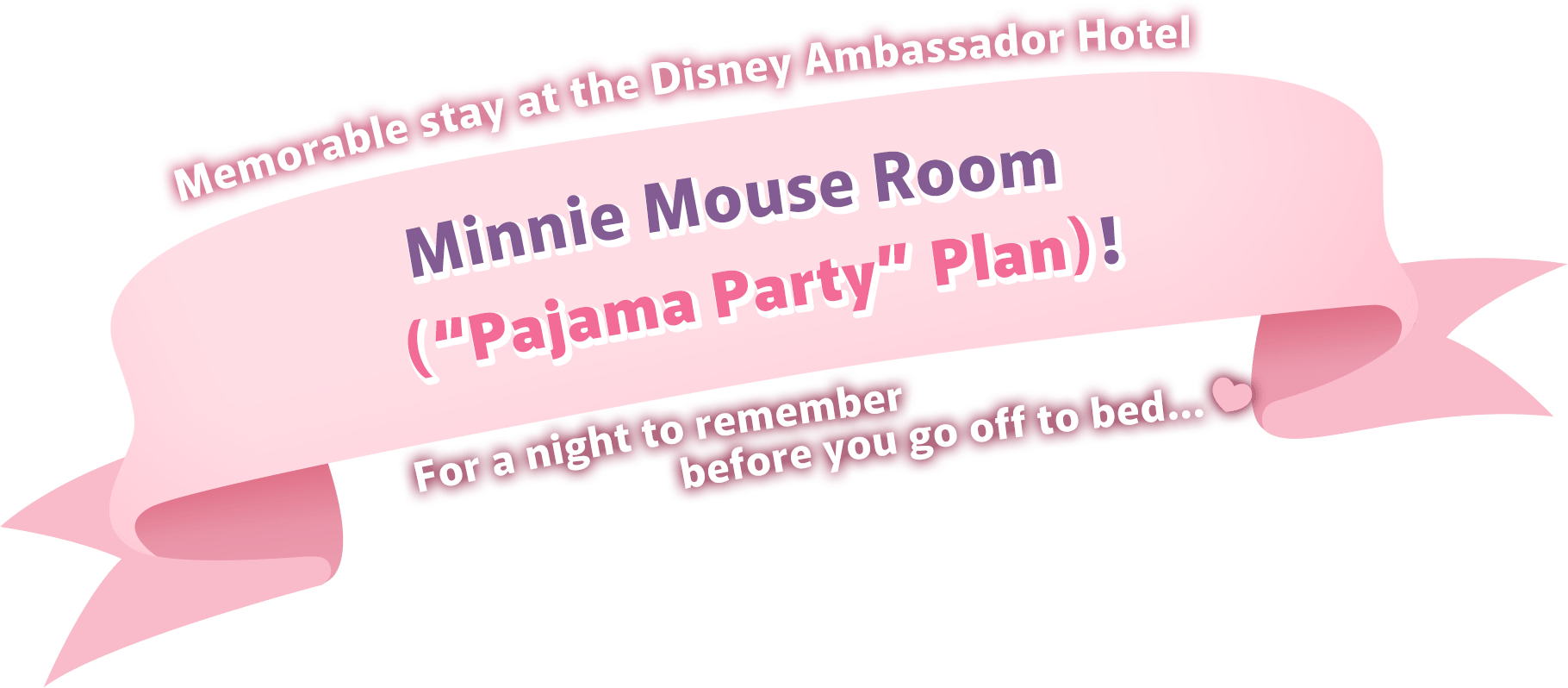 Memorable stay at the Disney Ambassador Hotel. Minnie Mouse Room (“Pajama Party” Plan)! For a night to remember before you go off to bed...