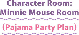 Character Room: Minnie Mouse Room (Pajama Party Plan)