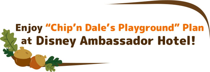 Enjoy “Chip ’n Dale’s Playground” Plan at Disney Ambassador Hotel!