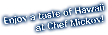 Enjoy a taste of Hawaii at Chef Mickey!