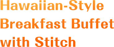 Hawaiian-Style Breakfast Buffet with Stitch