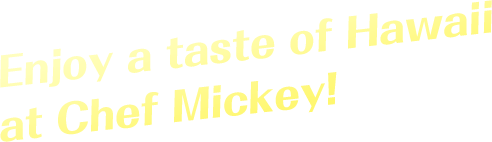 Enjoy a taste of Hawaii at Chef Mickey!