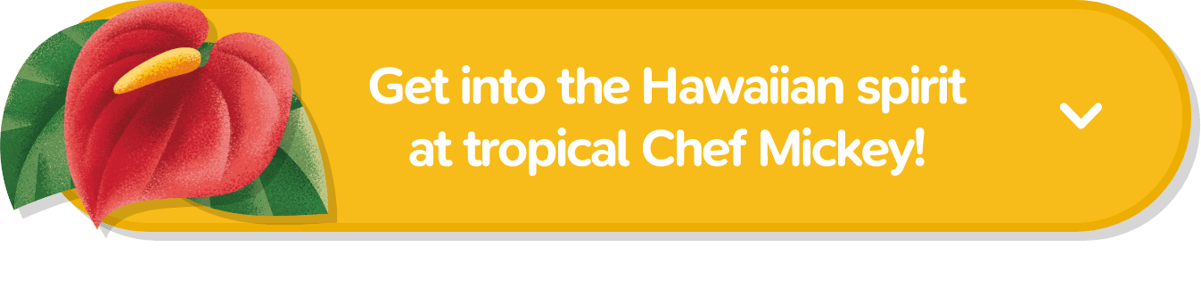 Get into the Hawaiian spirit at tropical Chef Mickey!