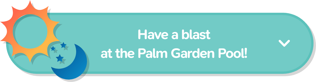 Have a blast at the Palm Garden Pool!