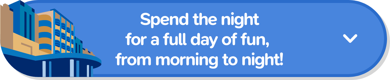 Spend the night for a full day of fun, from morning to night!