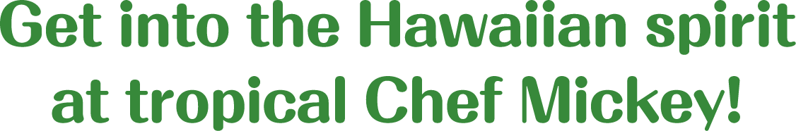 Get into the Hawaiian spirit at tropical Chef Mickey!