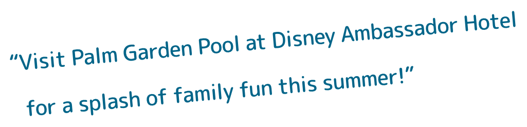 Disney Ambassador Hotel
                        Enjoy summer to the fullest at the Palm Garden Pool!