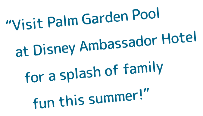 Disney Ambassador Hotel
                        Enjoy summer to the fullest at the Palm Garden Pool!