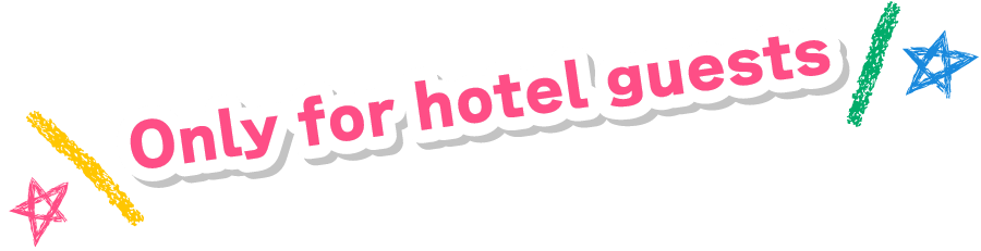 Only for hotel guests