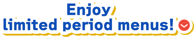 Enjoy limited period menus!