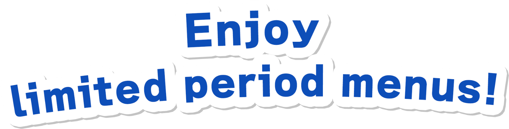 Enjoy limited period menus!