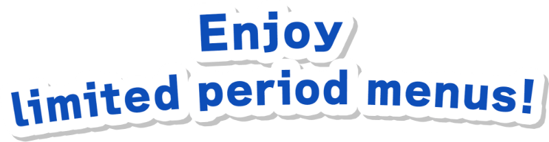 Enjoy limited period menus!