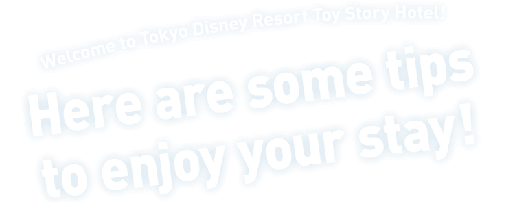 Welcome to Tokyo Disney Resort Toy Story Hotel! Here are some tips to enjoy your stay!