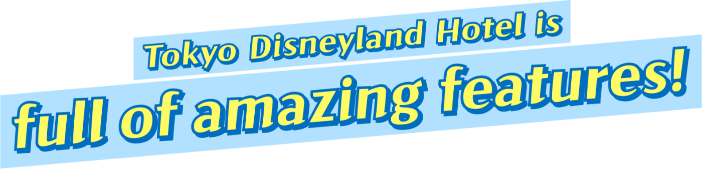 Tokyo Disneyland Hotel is full of amazing features!