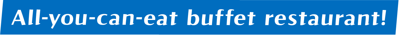All-you-can-eat buffet restaurant!