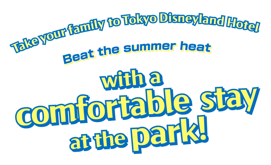 Take your family to Tokyo Disneyland Hotel / Beat the summer heat with a comfortable stay at the park!