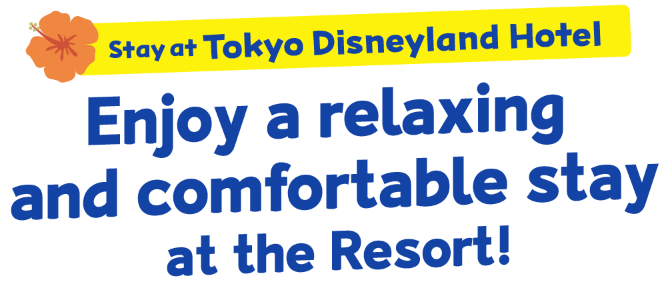 Stay at Tokyo Disneyland Hotel Enjoy a relaxing and comfortable stay at the Resort!