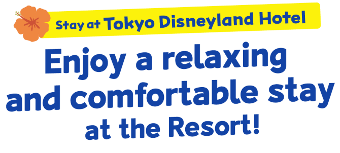 Stay at Tokyo Disneyland Hotel Enjoy a relaxing and comfortable stay at the Resort!